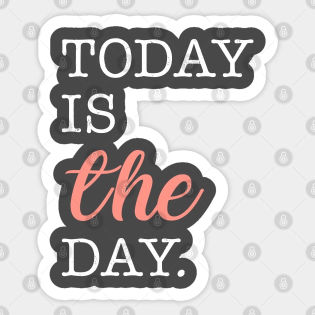 Today Is THE Day Sticker by figandlilyco